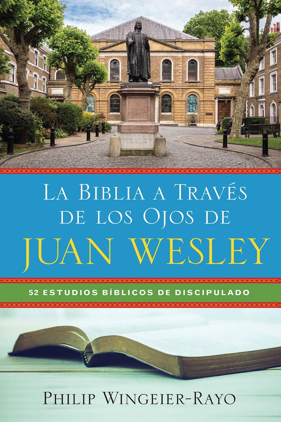 La Biblia a Través de los Ojos de Juan Wesley: 52 estudios bíblicos de discipulado (Spanish Edition)<br />
